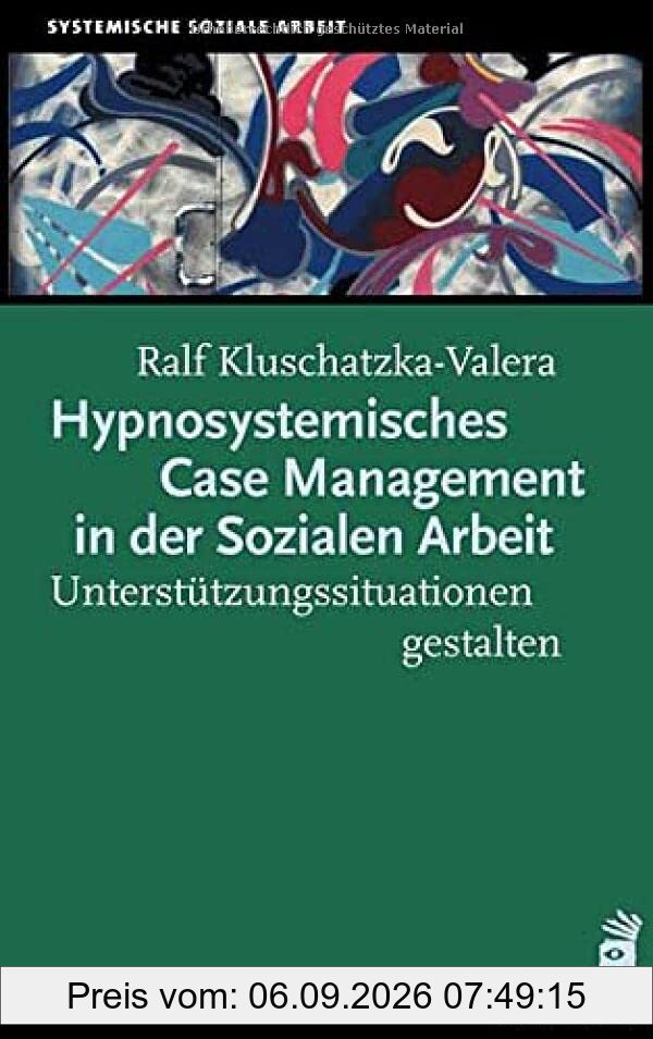 Hypnosystemisches Case Management in der Sozialen Arbeit: Unterstützungssituationen gestalten (Soziale Arbeit)