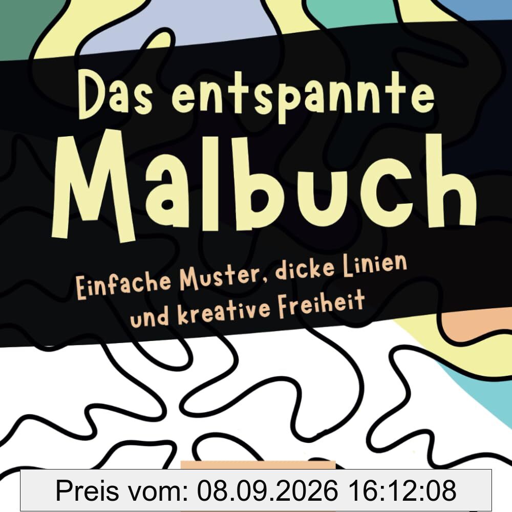 Das entspannte Malbuch: Klare Muster, dicke Linien und kreative Freiheit