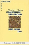 Konstantin der Grosse und seine Zeit