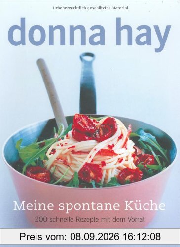 Meine spontane Küche: 200 schnelle Rezepte aus dem Vorrat