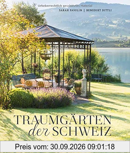 Traumgärten der Schweiz: Menschen und die Gärten ihres Lebens