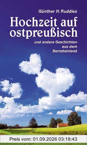 Hochzeit auf ostpreussisch und andere Geschichten aus dem Bernsteinland