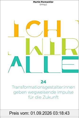 Ich Wir Alle: 24 Transformationsgestalter:innen geben wegweisende Impulse für die Zukunft
