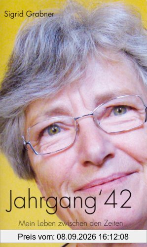 Jahrgang '42: Mein Leben zwischen den Zeiten