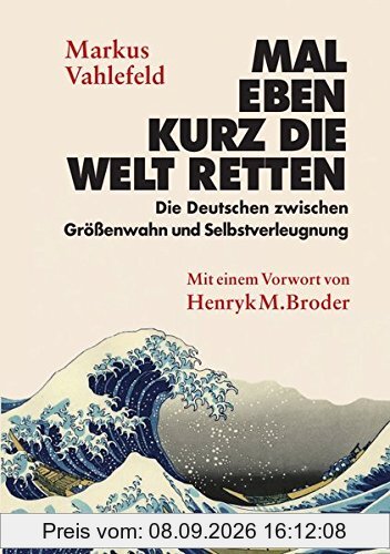 Mal eben kurz die Welt retten: Die Deutschen zwischen Größenwahn und Selbstverleugnung