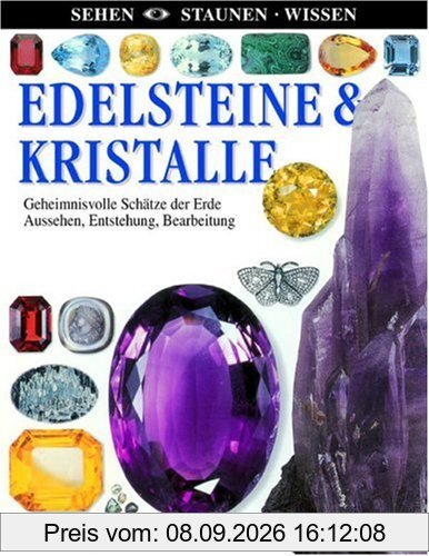 Edelsteine & Kristalle: Geheimnisvolle Schätze der Erde. Aussehen, Entstehung, Bearbeitung