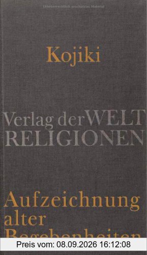 Kojiki - Aufzeichnung alter Begebenheiten: Aus dem Japanischen übersetzt und herausgegeben von Klaus Antoni