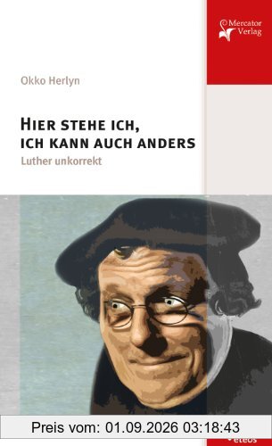 Hier stehe ich, ich kann auch anders: Luther unkorrekt