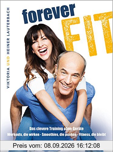 Forever fit: Das clevereTraining ohne Geräte. Workouts, die wirken - Smoothies, die pushen - Fitness, die bleibt (Einzeltitel)