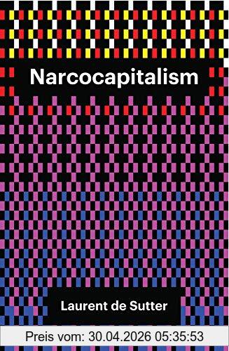 Laurent De Sutter Narcocapitalism, Life In The Age Of Anaesthesia
