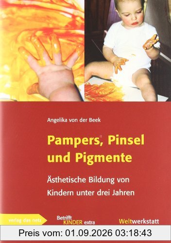 Pampers, Pinsel und Pigmente: Ästhetische Bildung von Kindern unter drei Jahren