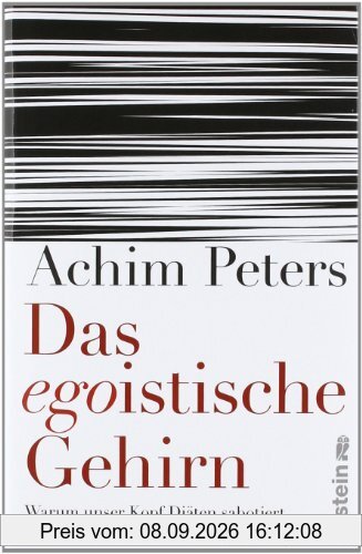 Das egoistische Gehirn: Warum unser Kopf Diäten sabotiert und gegen den eigenen Körper kämpft
