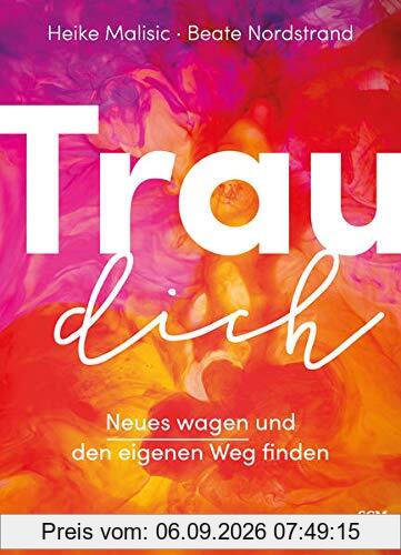 Trau dich: Neues wagen und den eigenen Weg finden