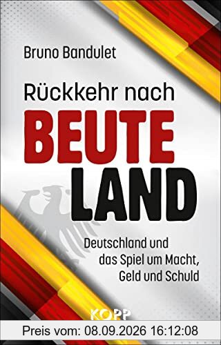 Rückkehr nach Beuteland: Deutschland und das Spiel um Macht, Geld und Schuld