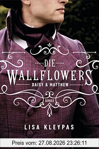 Die Wallflowers - Daisy & Matthew: Roman. - Die unwiderstehliche Romance-Reihe für alle Bridgerton Fans. (Die Wallflowers-Reihe, Band 4)