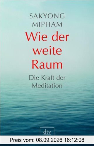 Wie der weite Raum: Die Kraft der Meditation