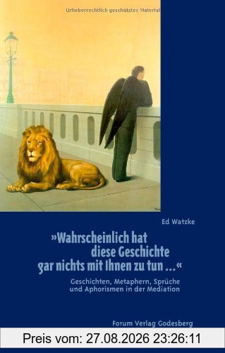 Wahrscheinlich hat diese Geschichte gar nichts mit Ihnen zu tun ...: Geschichten, Metaphern, Sprüche und Aphorismen in der Mediation
