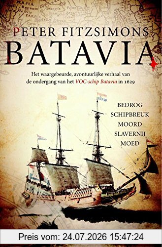 Peter FitzSimons Batavia, Het Waargebeurde, Avontuurlijke Verhaal Van De Ondergang Van Het Voc-schip Batavia In 1629