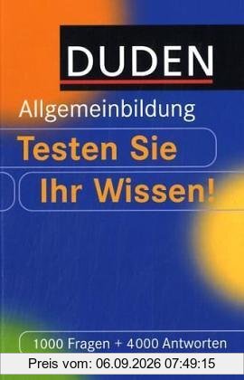 Duden. Allgemeinbildung. Testen Sie Ihr Wissen. 1000 Fragen und 4000 Antworten