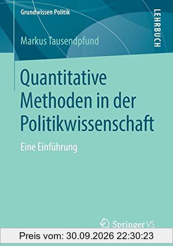 Quantitative Methoden in der Politikwissenschaft: Eine Einführung (Grundwissen Politik)