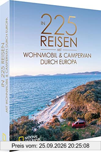 National Geographic Reise Bildband – In 225 Reisen mit Wohnmobil und Campervan durch Europa: Legendäre Roadtrips und Traumziele für Camper.