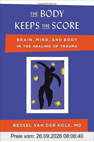 The Body Keeps the Score: Brain, Mind, and Body in the Healing of Trauma