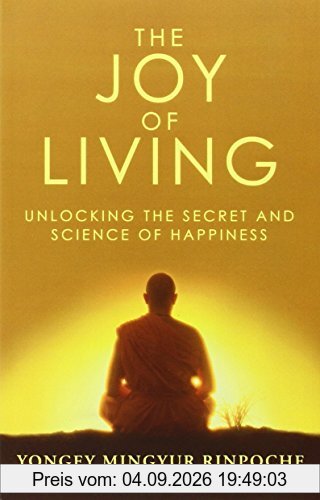 The Joy of Living: Unlocking the Secret and Science of Happiness