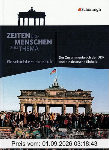 Zeiten und Menschen - Zum Thema: Der Zusammenbruch der DDR und die deutsche Einheit