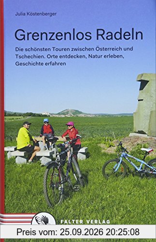 Grenzenlos Radeln: Die schönsten Touren zwischen Österreich und Tschechien. Orte entdecken, Natur erleben, Geschichte erfahren (Kultur für …