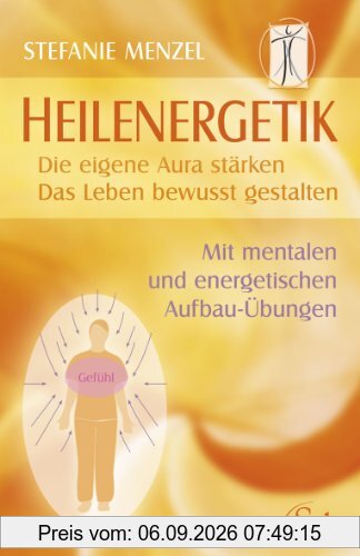 Heilenergetik - Die eigene Aura stärken - Das Leben bewusst gestalten