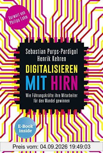 Digitalisieren mit Hirn: Wie Führungskräfte ihre Mitarbeiter für den Wandel gewinnen, plus E-Book inside (ePub, mobi oder pdf)