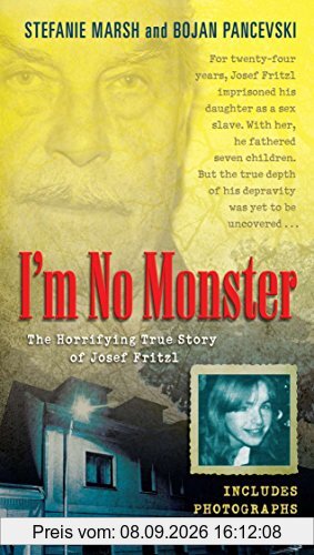 I'm No Monster: The Horrifying True Story of Josef Fritzl