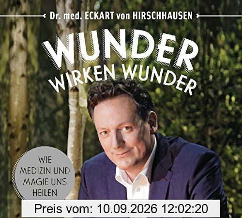 Wunder wirken Wunder: Wie Medizin und Magie uns heilen