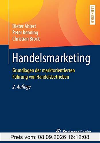 Handelsmarketing: Grundlagen der marktorientierten Führung von Handelsbetrieben