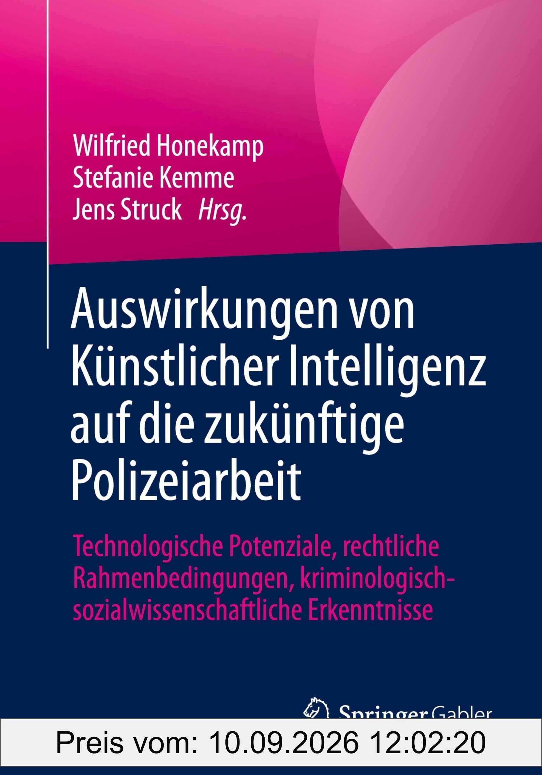 Auswirkungen von Künstlicher Intelligenz auf die zukünftige Polizeiarbeit: Technologische Potenziale, rechtliche Rahmenbedingungen, kriminologisch-sozialwissenschaftliche Erkenntnisse