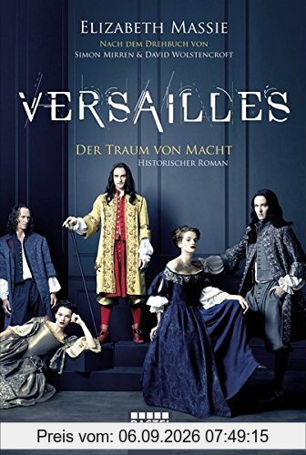 Versailles: Der Traum von Macht. Historischer Roman