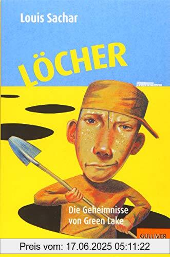 Binding : Taschenbuch, Edition : 23, Label : Gulliver von Beltz & Gelberg, Publisher : Gulliver von Beltz & Gelberg, NumberOfItems : 1, medium : Taschenbuch, numberOfPages : 296, publicationDate : 2018-05-07, authors : Louis Sachar, translators : Birgitt Kollmann, ISBN : 3407740980