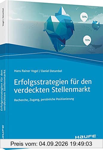 Erfolgsstrategien für den verdeckten Stellenmarkt: Recherche, Zugang, persönliche Positionierung (Haufe Fachbuch)