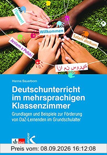 Deutschunterricht im mehrsprachigen Klassenzimmer: Grundlagen und Beispiele zur Förderung von DaZ-Lernenden im Grundschulalter