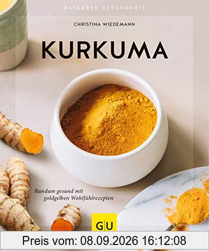 Kurkuma: Rundum gesund mit goldgelben Wohlfühlrezepten (GU Ratgeber Gesundheit)