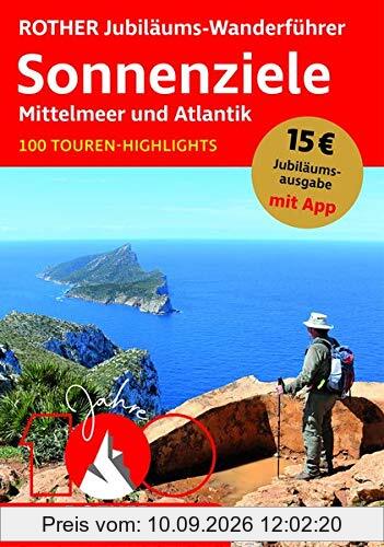 ROTHER Jubiläums-Wanderführer Sonnenziele - Mittelmeer und Atlantik: 100 Touren-Highlights. Mit App (Rother Selection)