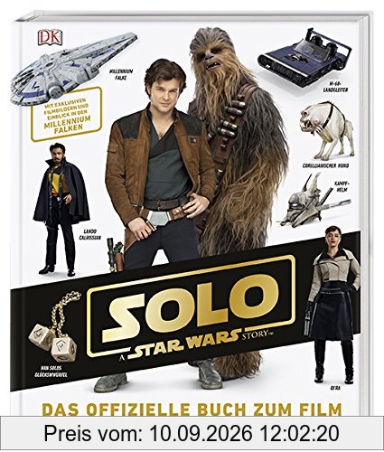 Solo: A Star Wars Story™ Das offizielle Buch zum Film: Mit exklusiven Filmbildern und Einblick in den Millennium Falken
