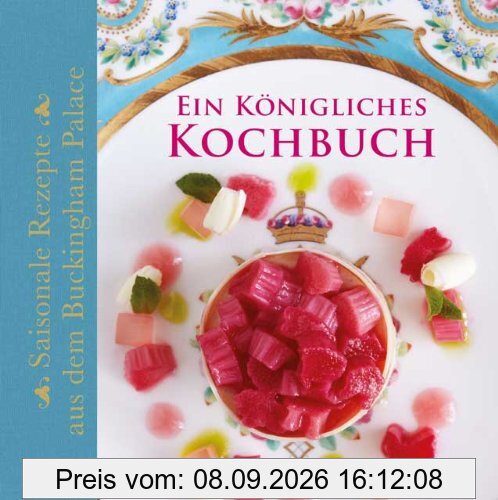 Ein Königliches Kochbuch: Saisonale Rezepte aus dem Buckingham Palace