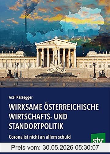 Axel Kassegger Wirksame österreichische Wirtschafts- Und Standortpolitik, Corona Ist Nicht An Allem Schuld