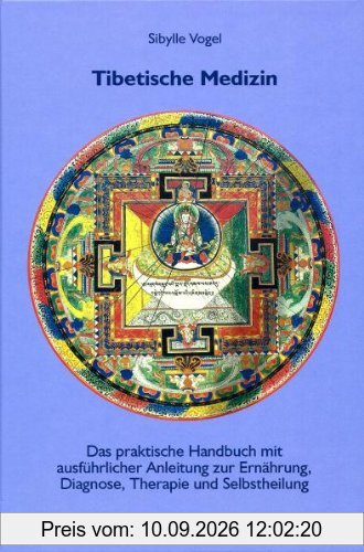 Tibetische Medizin: Das praktisches Handbuch mit ausführlicher Anleitung zur Einübung, Diagnose, Therapie und Selbstheilung