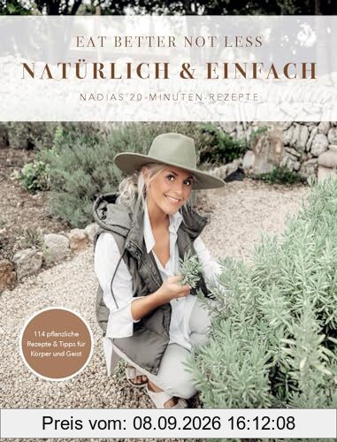 EAT BETTER NOT LESS – natürlich & einfach: Nadias 20-Minuten-Rezepte