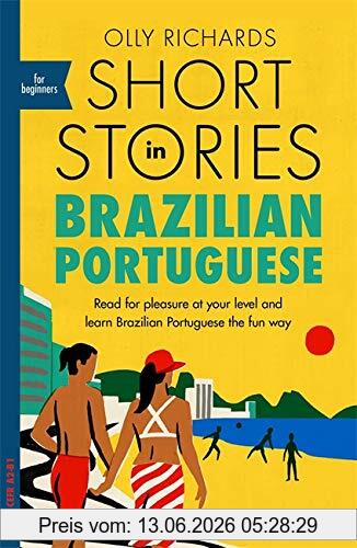 Olly Richards Short Stories In Brazilian Portuguese For Beginners, Read For Pleasure At Your Level, Expand Your Vocabulary And Learn Brazilian Portuguese The Fun