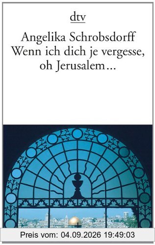 Wenn ich dich je vergesse, oh Jerusalem ...