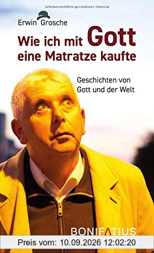 Wie ich mit Gott eine Matratze kaufte: Geschichten von Gott und der Welt