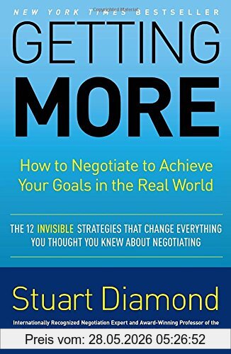 Stuart Diamond Getting More, How To Negotiate To Achieve Your Goals In The Real World
